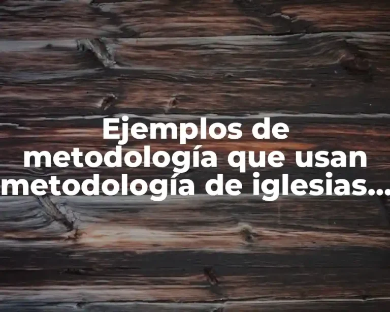 Ejemplos de metodología que usan metodología de iglesias emergentes y Significado
