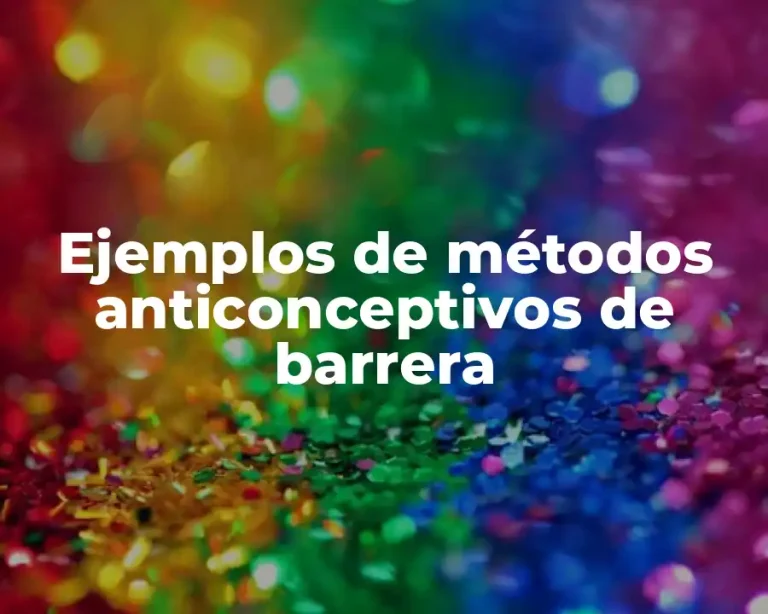 Ejemplos de métodos anticonceptivos de barrera