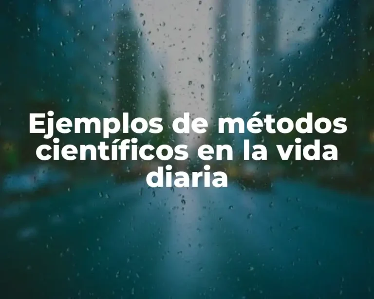 Ejemplos de métodos científicos en la vida diaria