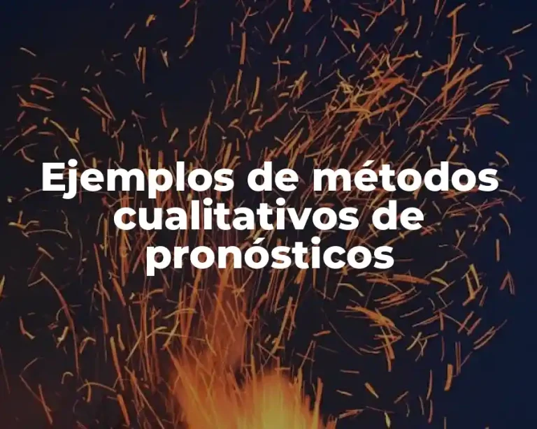 Ejemplos de métodos cualitativos de pronósticos