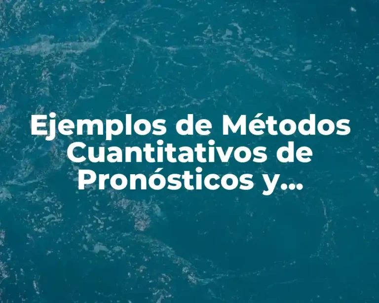 Ejemplos de Métodos Cuantitativos de Pronósticos y Significado