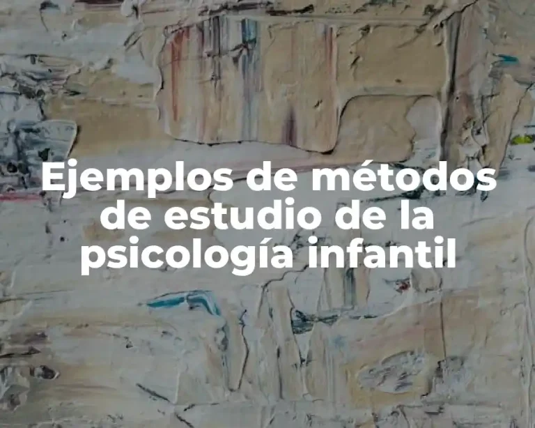 Ejemplos de métodos de estudio de la psicología infantil