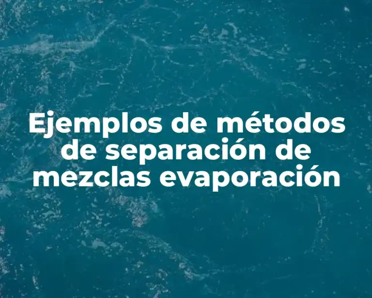 Ejemplos de métodos de separación de mezclas evaporación