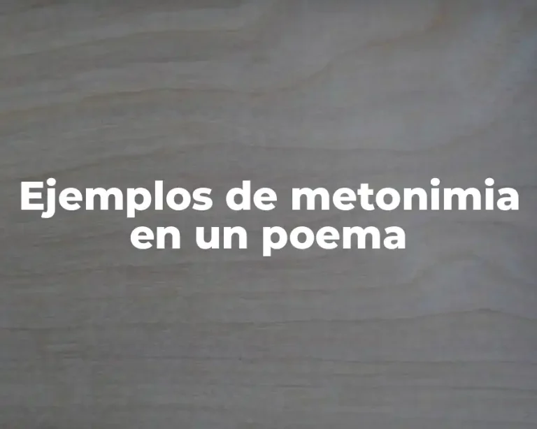Ejemplos de metonimia en un poema