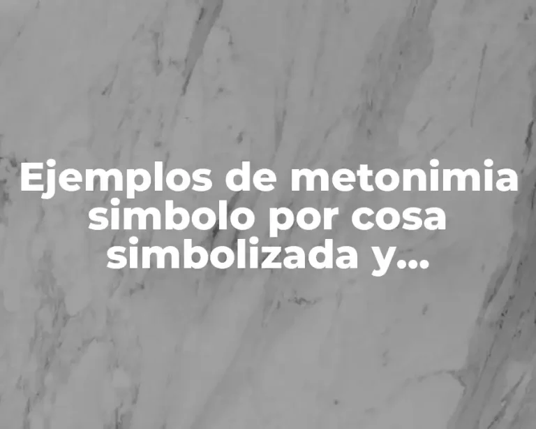 Ejemplos de metonimia simbolo por cosa simbolizada y Significado