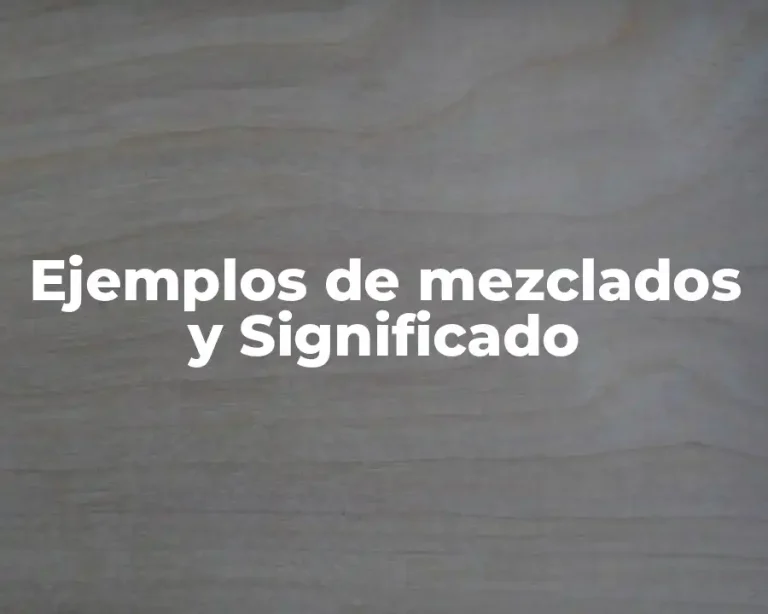 Ejemplos de mezclados y Significado