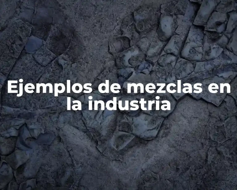 Ejemplos de mezclas en la industria