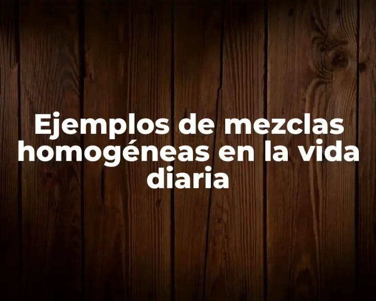 Ejemplos de mezclas homogéneas en la vida diaria