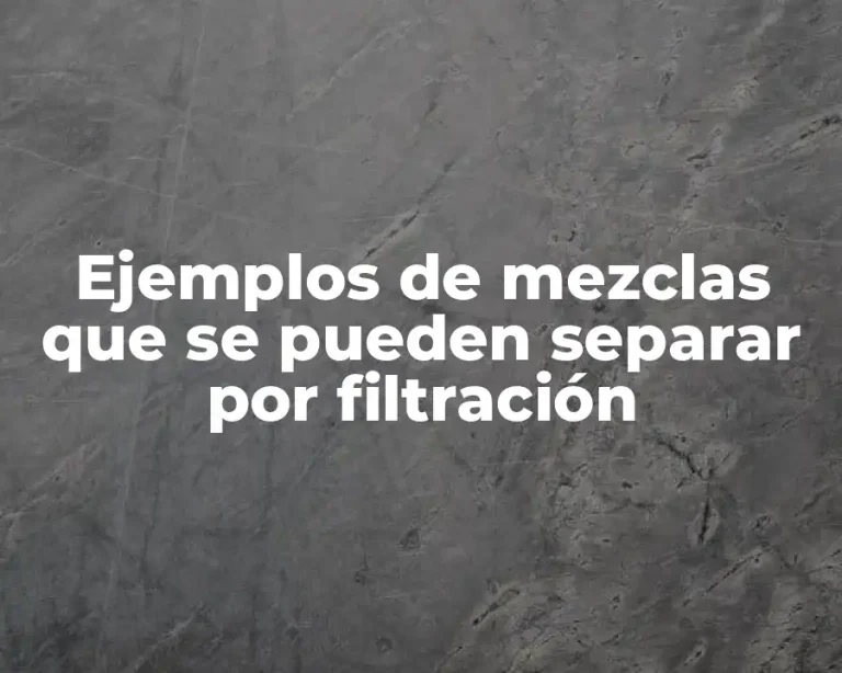 Ejemplos de mezclas que se pueden separar por filtración