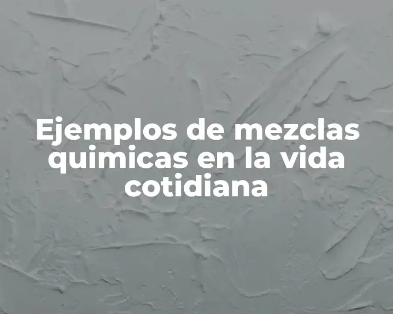 Ejemplos de mezclas quimicas en la vida cotidiana