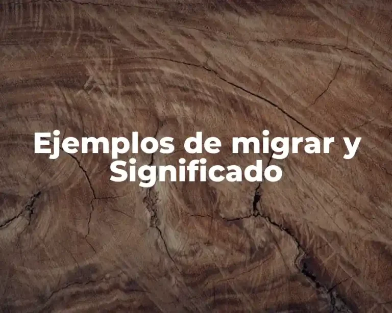 Ejemplos de migrar y Significado