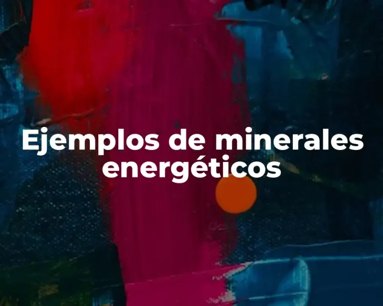 Ejemplos de minerales energéticos