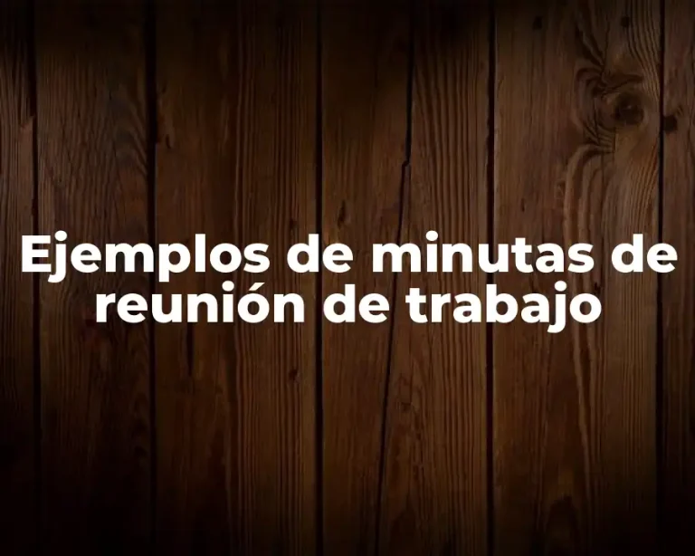 Ejemplos de minutas de reunión de trabajo
