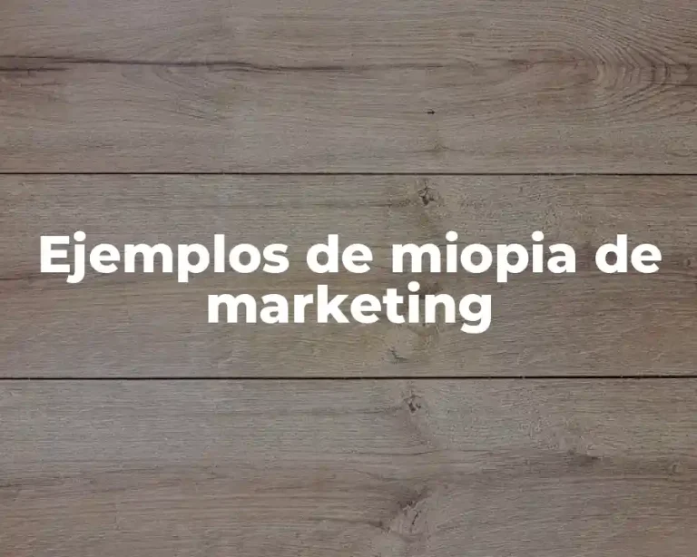 Ejemplos de miopia de marketing