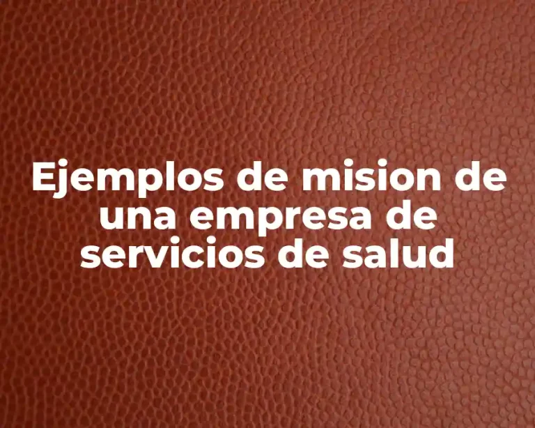 Ejemplos de mision de una empresa de servicios de salud