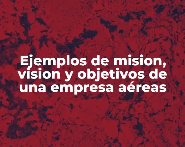 Ejemplos de mision, vision y objetivos de una empresa aéreas