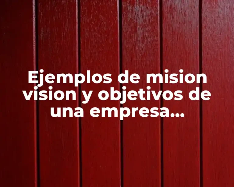 Ejemplos de mision vision y objetivos de una empresa constructora