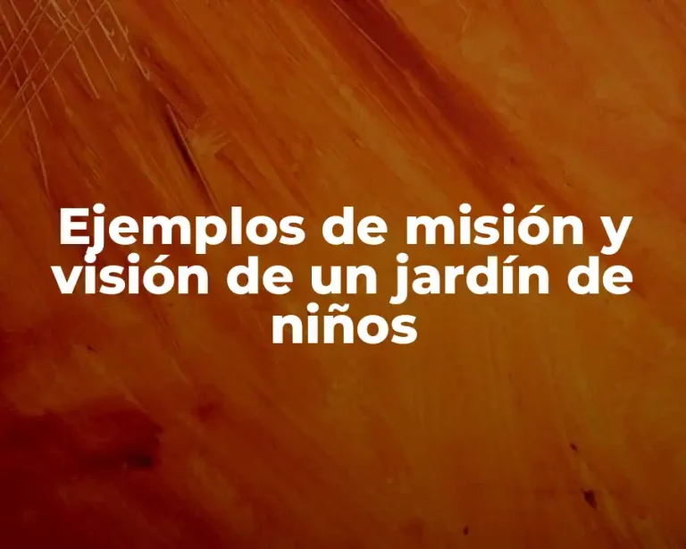 Ejemplos de misión y visión de un jardín de niños