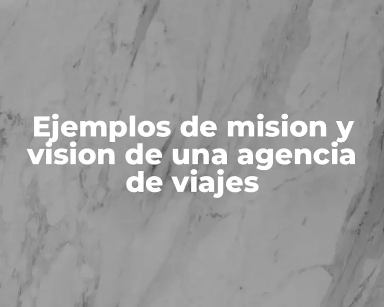 Ejemplos de mision y vision de una agencia de viajes