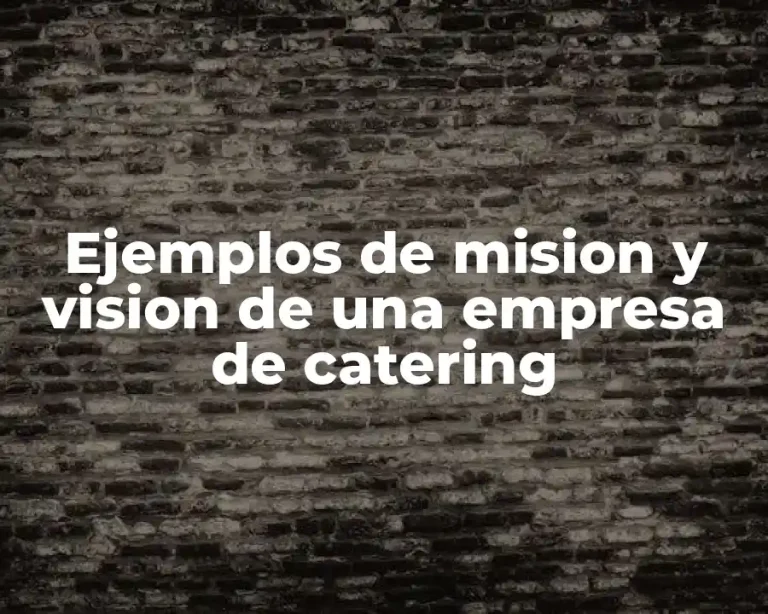 Ejemplos de mision y vision de una empresa de catering