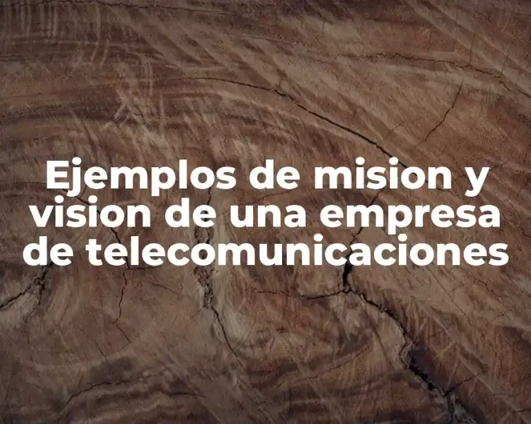Ejemplos de mision y vision de una empresa de telecomunicaciones