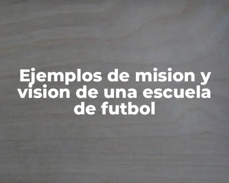 Ejemplos de mision y vision de una escuela de futbol