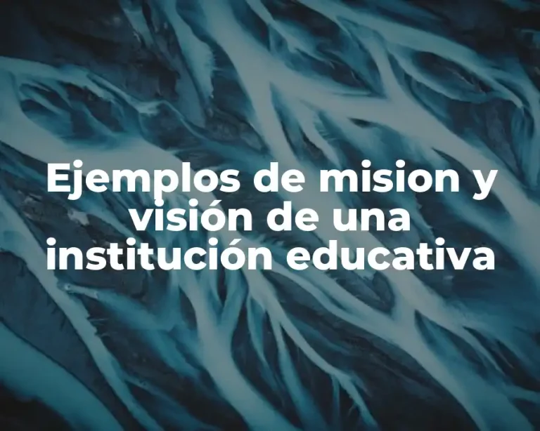 Ejemplos de mision y visión de una institución educativa