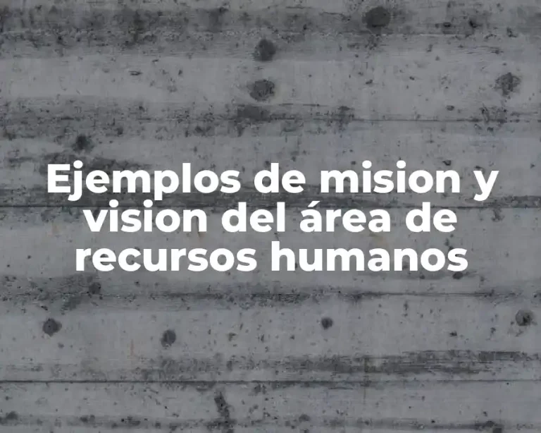 Ejemplos de mision y vision del área de recursos humanos