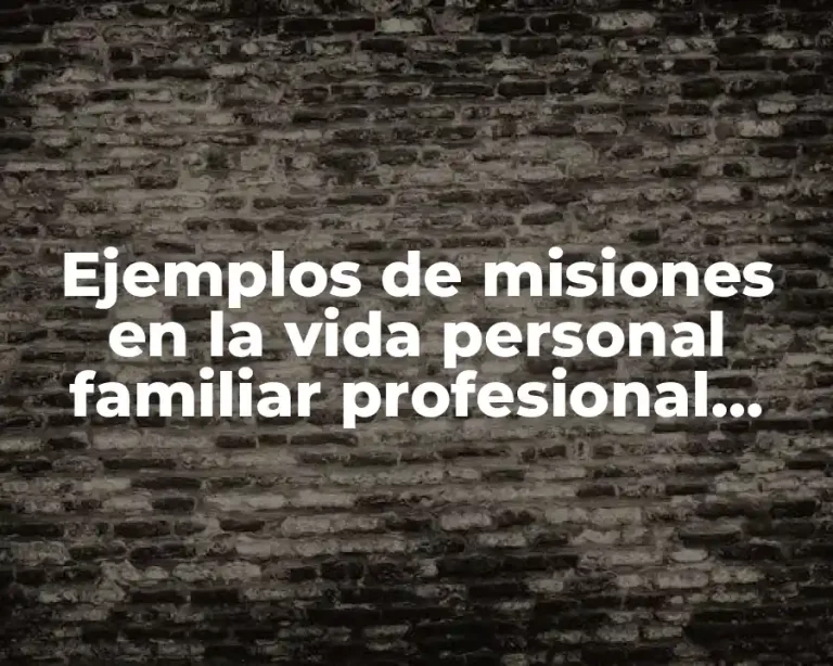 Ejemplos de misiones en la vida personal familiar profesional social
