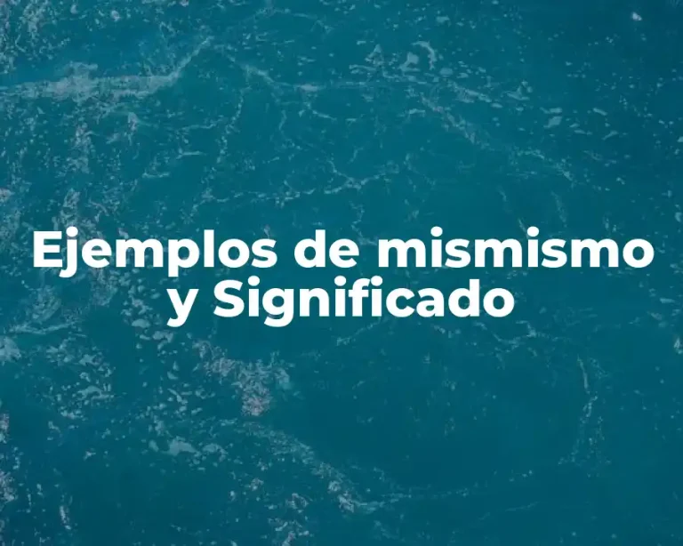 Ejemplos de mismismo y Significado