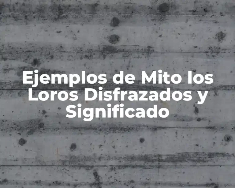 Ejemplos de Mito los Loros Disfrazados y Significado