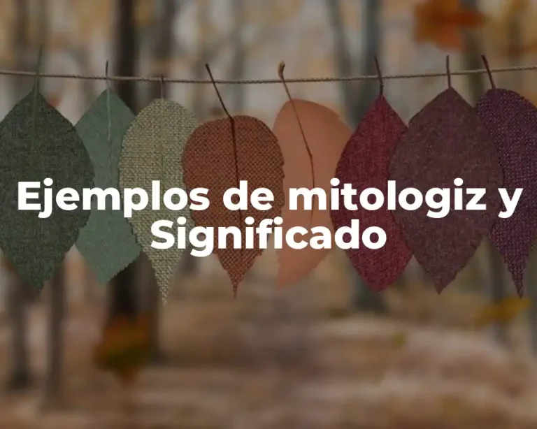 Ejemplos de mitologiz y Significado