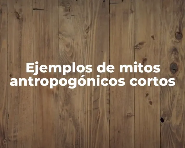 Ejemplos de mitos antropogónicos cortos