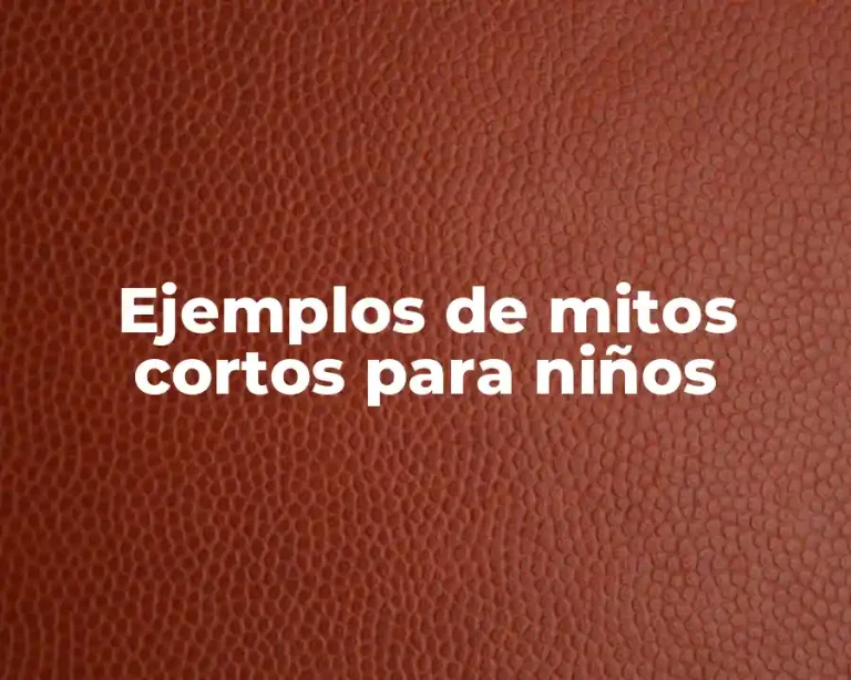 Ejemplos de mitos cortos para niños