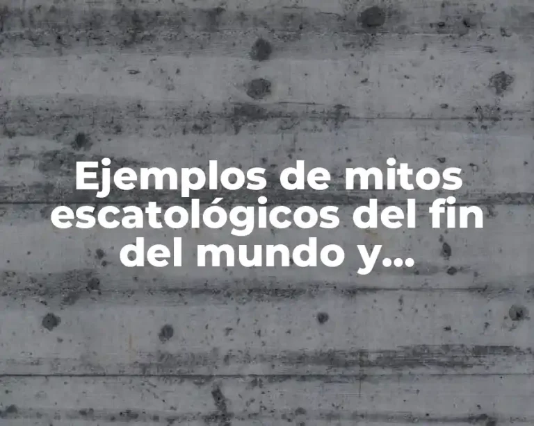Ejemplos de mitos escatológicos del fin del mundo y Significado
