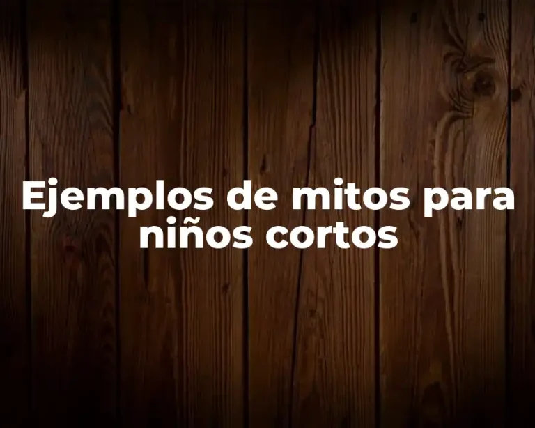 Ejemplos de mitos para niños cortos