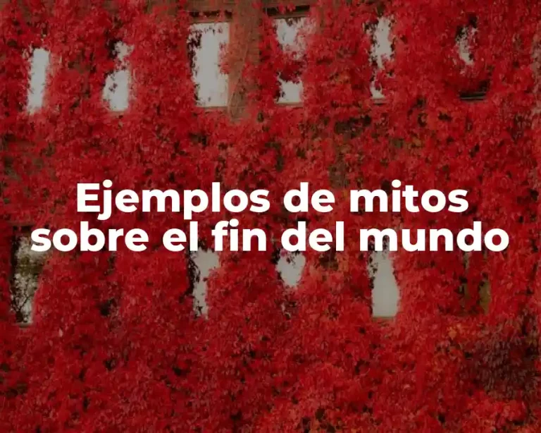 Ejemplos de mitos sobre el fin del mundo