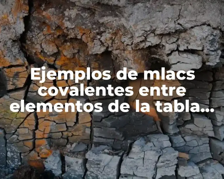 Ejemplos de mlacs covalentes entre elementos de la tabla periódica