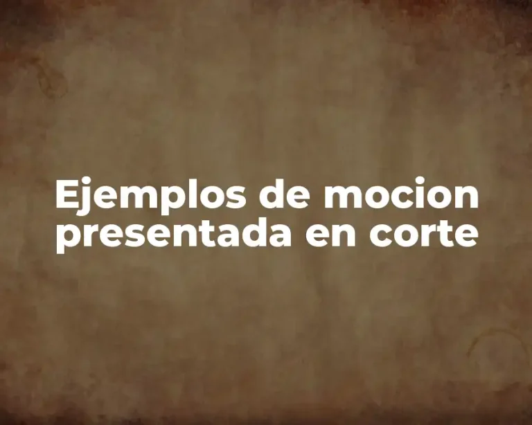 Ejemplos de mocion presentada en corte
