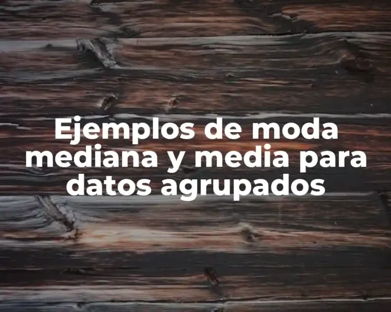 Ejemplos de moda mediana y media para datos agrupados