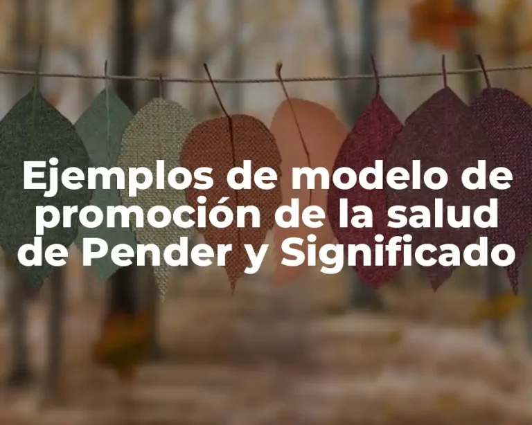 Ejemplos de modelo de promoción de la salud de Pender y Significado