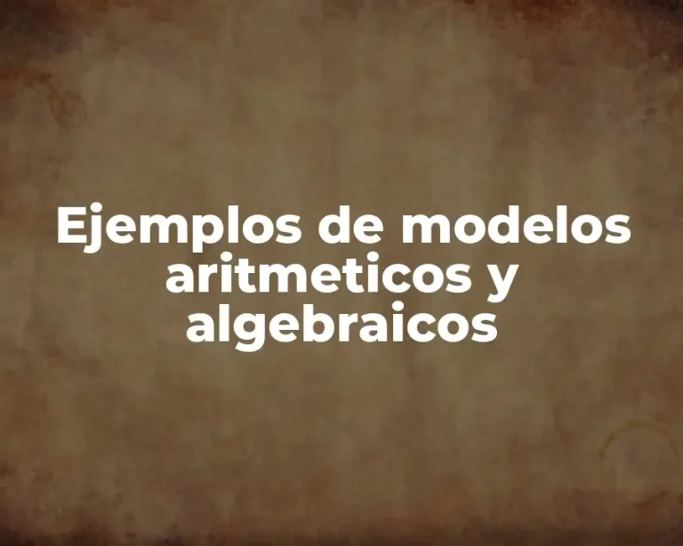 Ejemplos de modelos aritmeticos y algebraicos