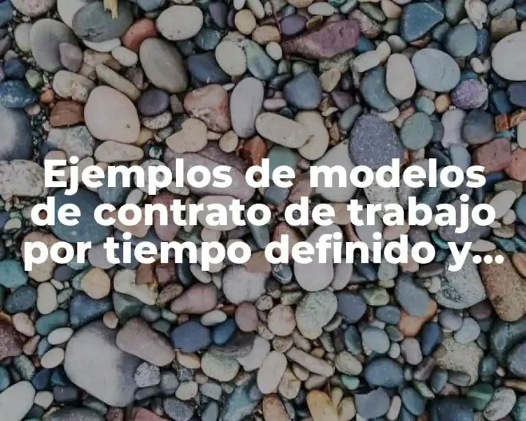 Ejemplos de modelos de contrato de trabajo por tiempo definido y Significado