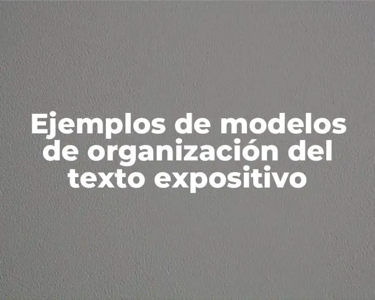 Ejemplos de modelos de organización del texto expositivo