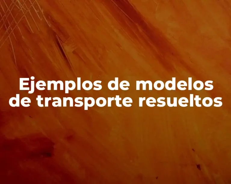 Ejemplos de modelos de transporte resueltos