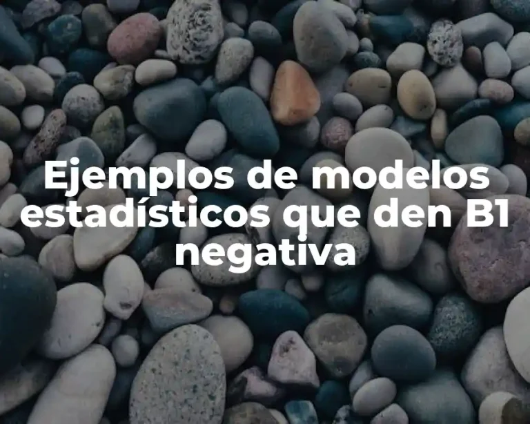 Ejemplos de modelos estadísticos que den B1 negativa