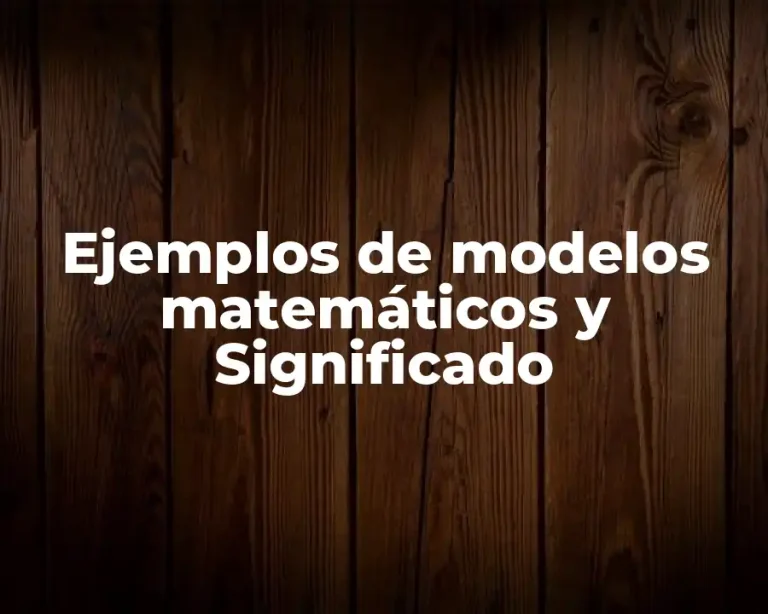 Ejemplos de modelos matemáticos y Significado