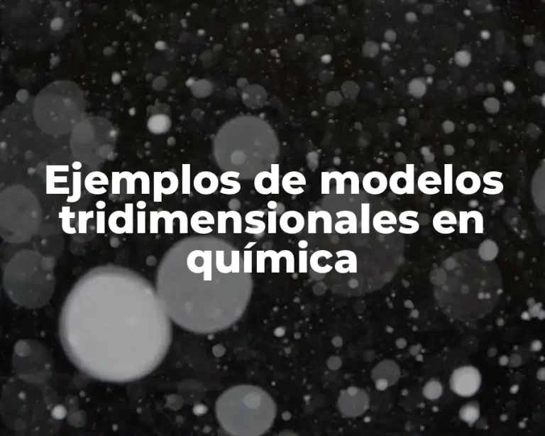 Ejemplos de modelos tridimensionales en química