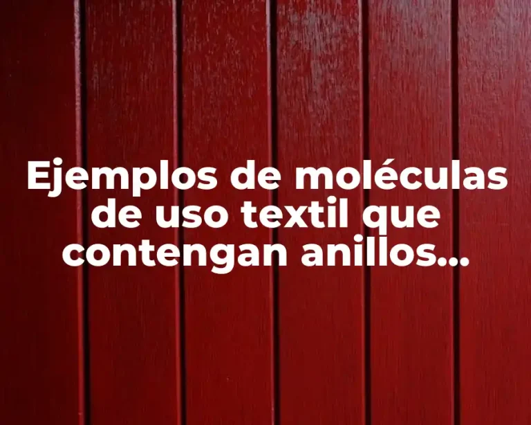 Ejemplos de moléculas de uso textil que contengan anillos aromáticos