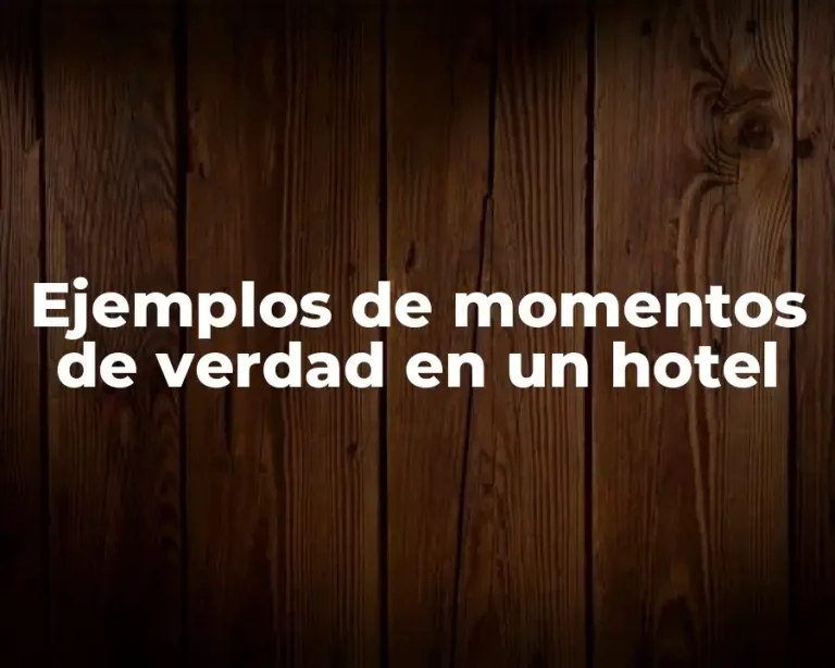 Ejemplos de momentos de verdad en un hotel